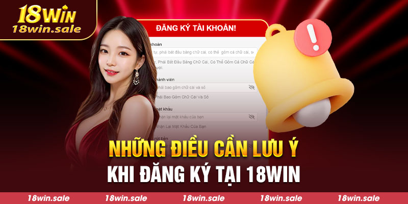 Những điều cần lưu ý khi đăng ký tại 18Win