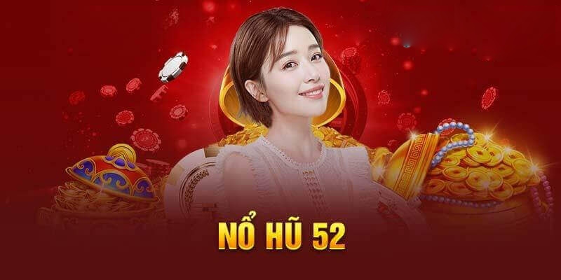 Nổ hũ 52 nâng cao trải nghiệm giải trí